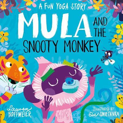 Mula and the Snooty Monkey: A Fun Yoga Story: A Fun Yoga Story - Lauren Hoffmeier