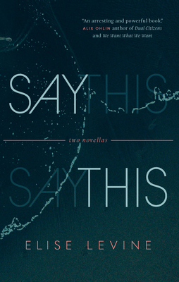 Say This: Two Novellas - Elise Levine