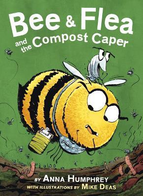 Bee & Flea and the Compost Caper - Anna Humphrey