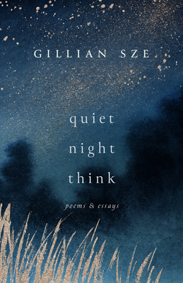 Quiet Night Think: Poems & Essays - Gillian Sze