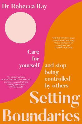 Setting Boundaries: Care for Yourself and Stop Being Controlled by Others - Rebecca Ray