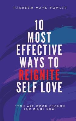 Coperta cărții '10 Most Effective Ways To Reignite Self Love - Rasheem D. Mays-fowler'