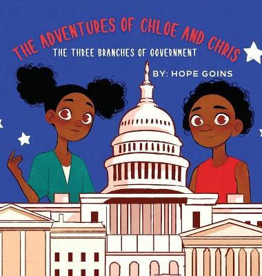 The Adventures of Chloe and Chris: The Three Branches of Government - Hope Goins