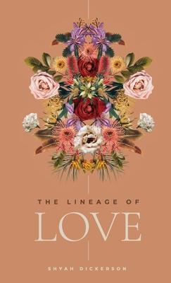 The Lineage of Love - Shyah Dickerson