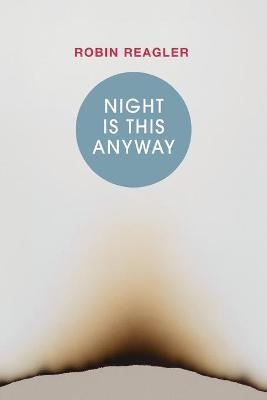 Night Is This Anyway - Robin Reagler
