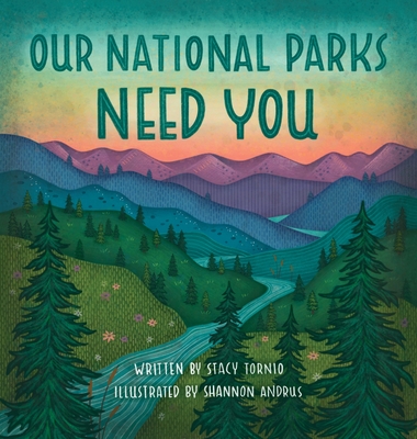 Our National Parks Need You - Stacy Tornio