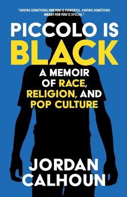 Piccolo Is Black: A Memoir of Race, Religion, and Pop Culture - Jordan Calhoun