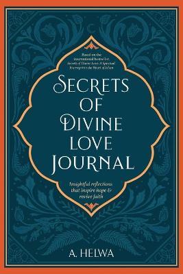 Secrets of Divine Love Journal: Insightful Reflections that Inspire Hope and Revive Faith - A. Helwa