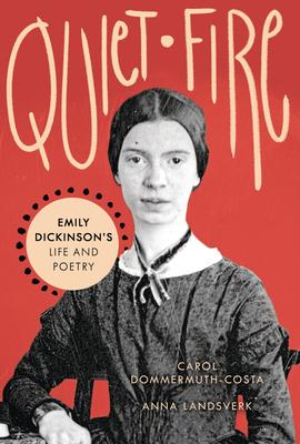 Quiet Fire: Emily Dickinson's Life and Poetry - Carol Dommermuth-costa
