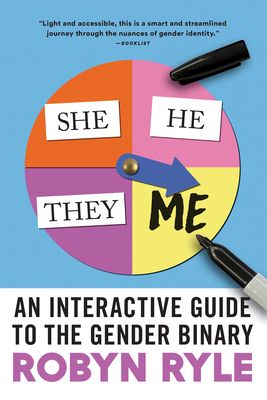 She/He/They/Me: An Interactive Guide to the Gender Binary - Robyn Ryle