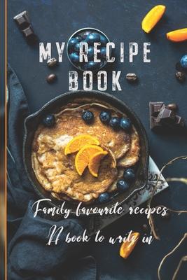 My Recipe Book: Family Favourite Recipes A Book To Write In - 6090 Publishing