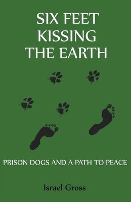 Six Feet Kissing The Earth - Israel Gross