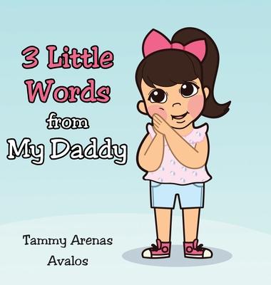 3 Little Words from My Daddy - Tammy Arenas Avalos