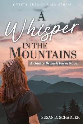 A Whisper in the Mountains: A Gnatty Branch Farm Novel - Susan D. Schadler