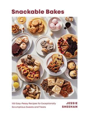 Snackable Bakes: 100 Easy-Peasy Recipes for Exceptionally Scrumptious Sweets and Treats - Jessie Sheehan