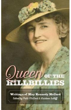 Coperta cărții 'Queen of the Hillbillies: The Writings of May Kennedy McCord - Patti Mccord'