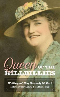 Queen of the Hillbillies: The Writings of May Kennedy McCord - Patti Mccord