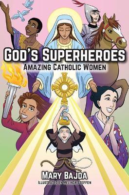 God's Superheroes: Amazing Catholic Women - Mary Bajda