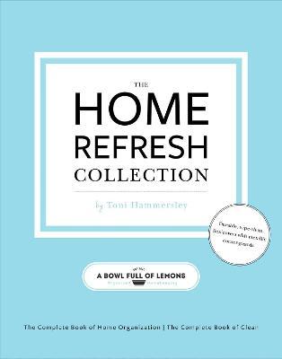 The Home Refresh Collection, from a Bowl Full of Lemons: The Complete Book of Clean the Complete Book of Home Organization - Toni Hammersley