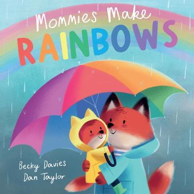 Mommies Make Rainbows - Becky Davies