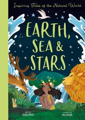 Earth, Sea & Stars: Inspiring Tales of the Natural World - Isabel Otter