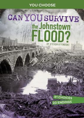 Can You Survive the Johnstown Flood?: An Interactive History Adventure - Steven Otfinoski