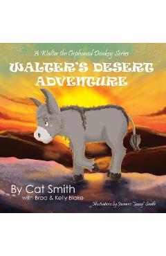 Coperta cărții 'Walter's Desert Adventure: A Walter the Orphaned Donkey Series - Cat Smith'