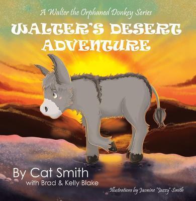 Coperta cărții 'Walter's Desert Adventure: A Walter the Orphaned Donkey Series - Cat Smith'