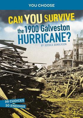 Can You Survive the 1900 Galveston Hurricane?: An Interactive History Adventure - Jessica Gunderson