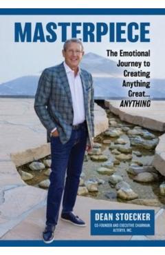 Masterpiece: The Emotional Journey to Creating Anything Great...Anything - Dean Stoecker