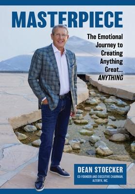 Masterpiece: The Emotional Journey to Creating Anything Great...Anything - Dean Stoecker