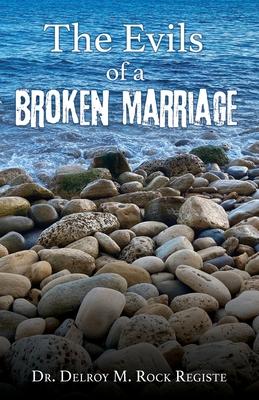 The Evils of a Broken Marriage - Delroy M. Rock Registe