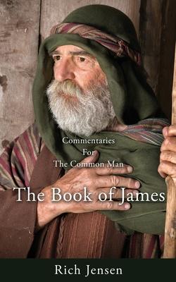 Commentaries For the Common Man: The Book of James - Rich Jensen