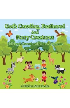 Coperta cărții 'God's Crawling, Feathered and Furry Creatures: Children's Devotional Book of Rhymes - A Hidden Star Books'