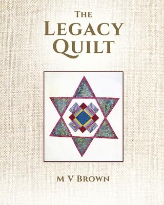The Legacy Quilt - M. V. Brown