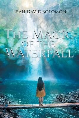 The Magic of the Waterfall - Leah David Solomon