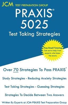 PRAXIS 5025 Test Taking Strategies: PRAXIS 5025 Exam - Free Online Tutoring - The latest strategies to pass your exam. - Jcm-praxis Test Preparation Group