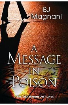 Coperta cărții 'A Message in Poison: A Dr. Lily Robinson Novel - Bj Magnani'