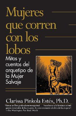 Mujeres Que Corren Con Los Lobos / Women Who Run with the Wolves - Clarissa Pinkola Est�s