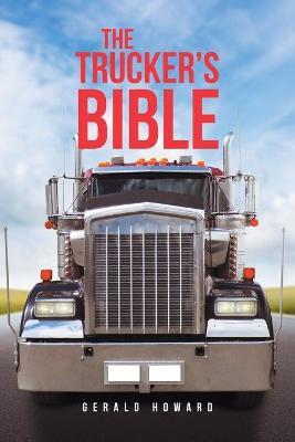The Trucker's Bible - Gerald Howard