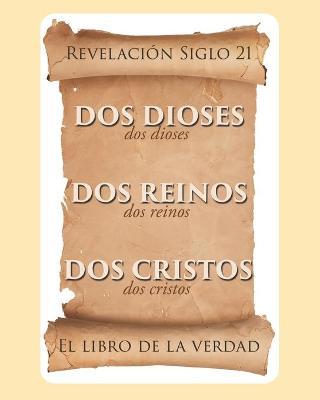 El libro de la verdad: Dos Dioses, Dos Reinos, Dos Cristos - Revelaci�n Siglo 21 - Jes�s Agudelo