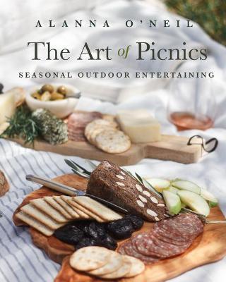 The Art of Picnics: Seasonal Outdoor Entertaining (Family Style Cookbook, Picnic Ideas, and Outdoor Activities) - Alanna O'neil