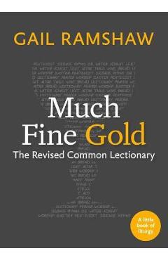 Poza produsului Much Fine Gold: The Revised Common Lectionary - Gail Ramshaw