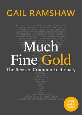 Much Fine Gold: The Revised Common Lectionary - Gail Ramshaw