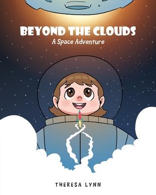 Beyond the Clouds: A Space Adventure - Theresa Lynn