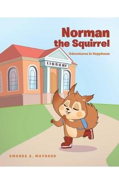 Poza produsului Norman The Squirrel: Adventures in Happiness - Amanda A. Maynard