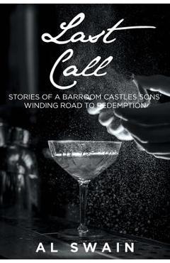 Coperta cărții 'Last Call: Stories of a Barroom Castles Sons' Winding Road to Redemption - Al Swain'