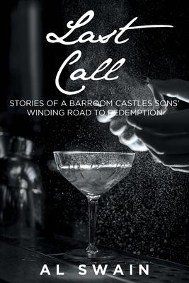 Coperta cărții 'Last Call: Stories of a Barroom Castles Sons' Winding Road to Redemption - Al Swain'