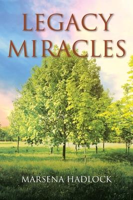 Legacy Miracles - Marsena Hadlock