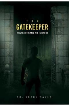 Coperta cărții 'The Gatekeeper: What God Created the Man to Be - Jerry Tallo'